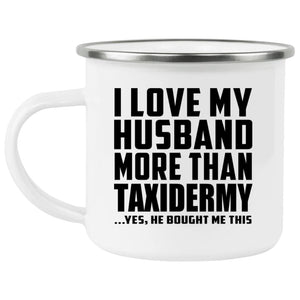 I Love My Husband More Than Taxidermy - 12oz Camping Mug