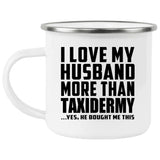 I Love My Husband More Than Taxidermy - 12oz Camping Mug