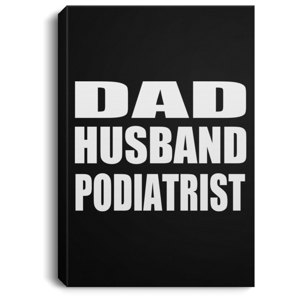 Dad Husband Podiatrist - Canvas Portrait