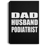 Dad Husband Podiatrist - Canvas Portrait