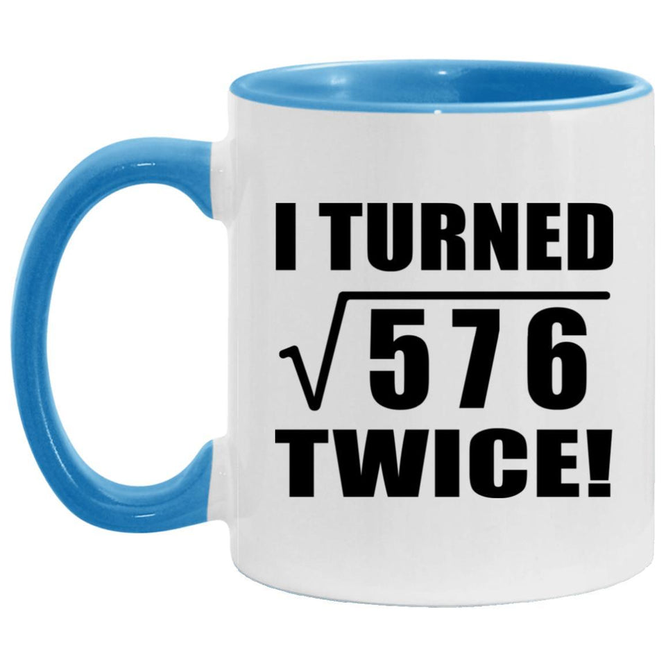 48th Birthday I Turned Square Root of 576 Twice - 11oz Accent Mug Blue
