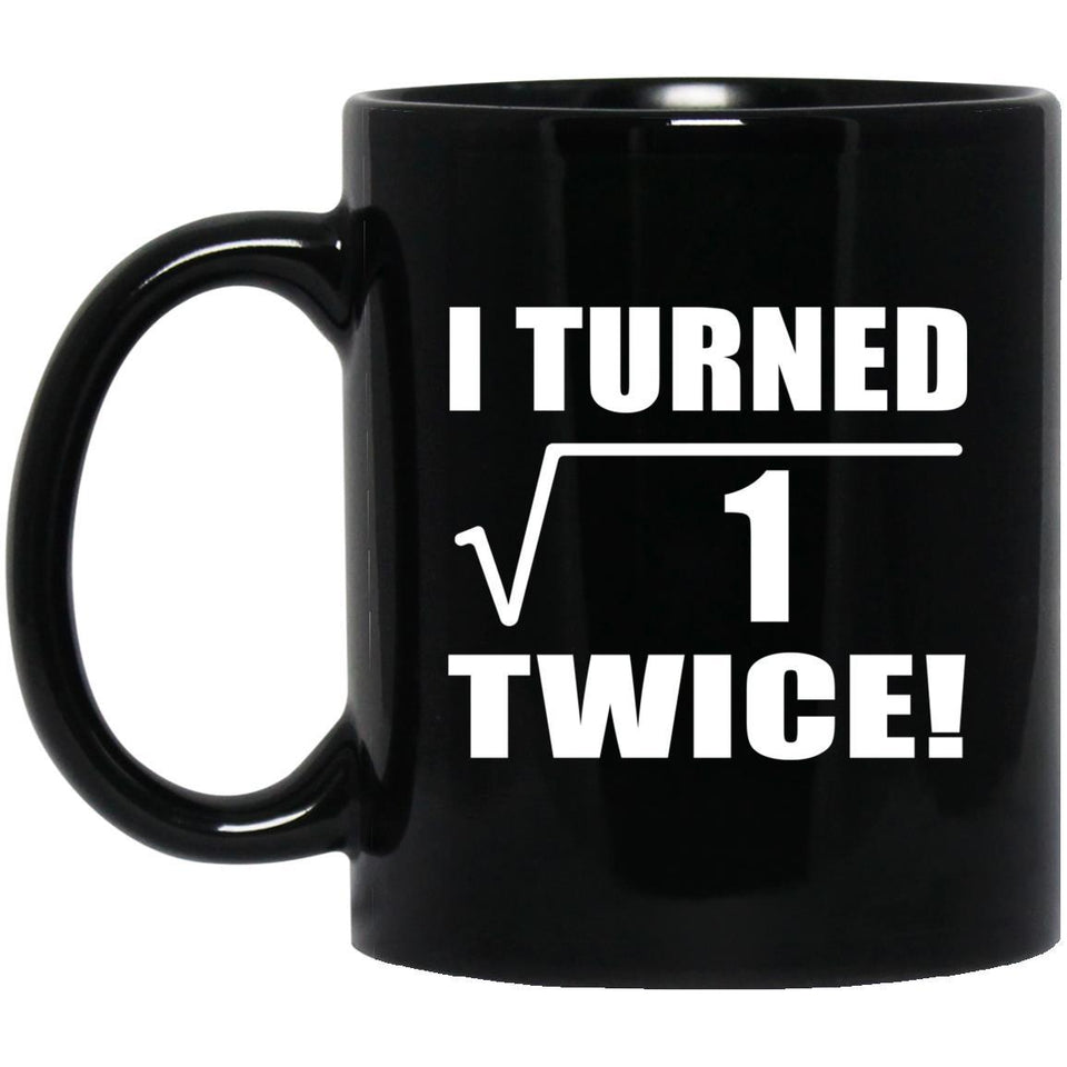 2nd Birthday I Turned Square Root of 1 Twice - 11oz Coffee Mug Black