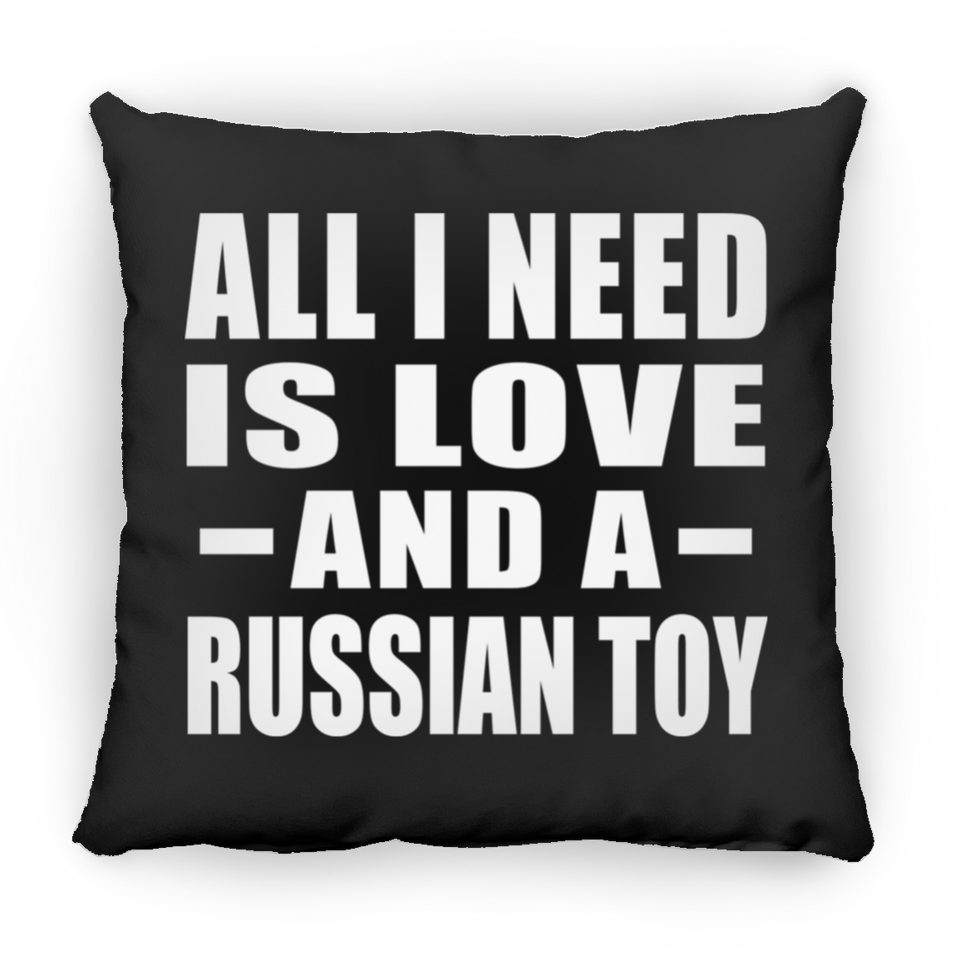 All I Need Is Love And A Russian Toy - Throw Pillow Black