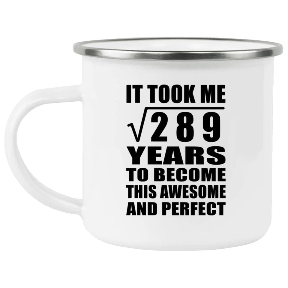 17th Birthday Took Square Root of 289 Years To Awesome - 12oz Camping Mug