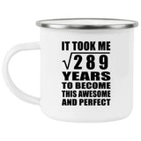 17th Birthday Took Square Root of 289 Years To Awesome - 12oz Camping Mug