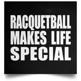 Racquetball Makes Life Special - Poster Square
