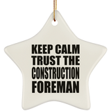 Keep Calm and Trust The Construction Foreman - Star Ornament