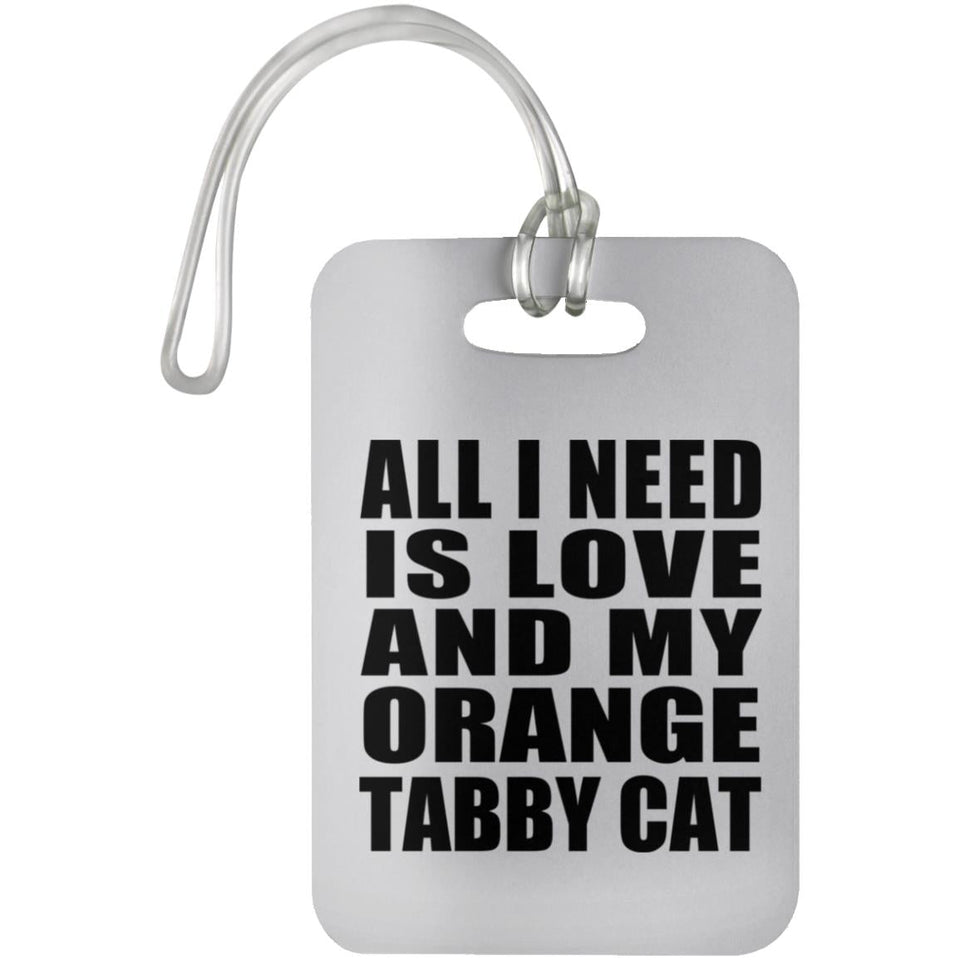 All I Need Is Love And My Orange Tabby Cat - Luggage Bag Tag