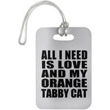 All I Need Is Love And My Orange Tabby Cat - Luggage Bag Tag
