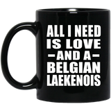 All I Need Is Love And A Belgian Laekenois - 11 Oz Coffee Mug Black