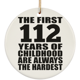 112th Birthday First 112 Years of Childhood Are The Hardest - Circle Ornament