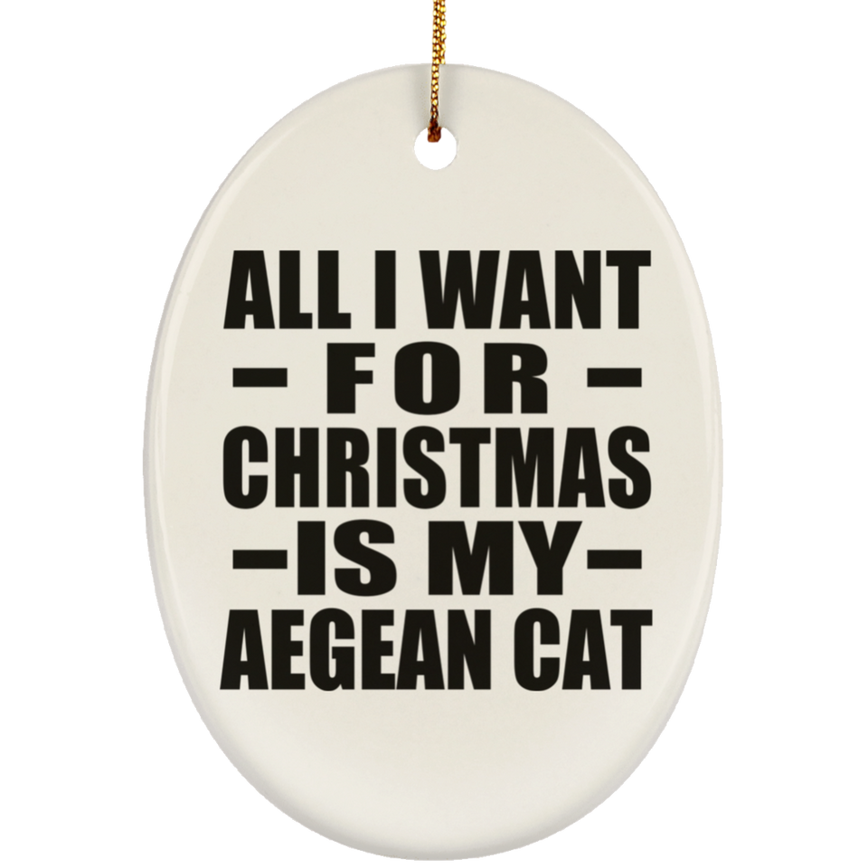 All I Want For Christmas Is My Aegean Cat - Oval Ornament