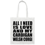 All I Need Is Love And My Cardigan Welsh Corgi - Tote Bag White