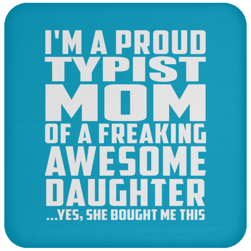 Proud Typist Mom Of Awesome Daughter - Drink Coaster