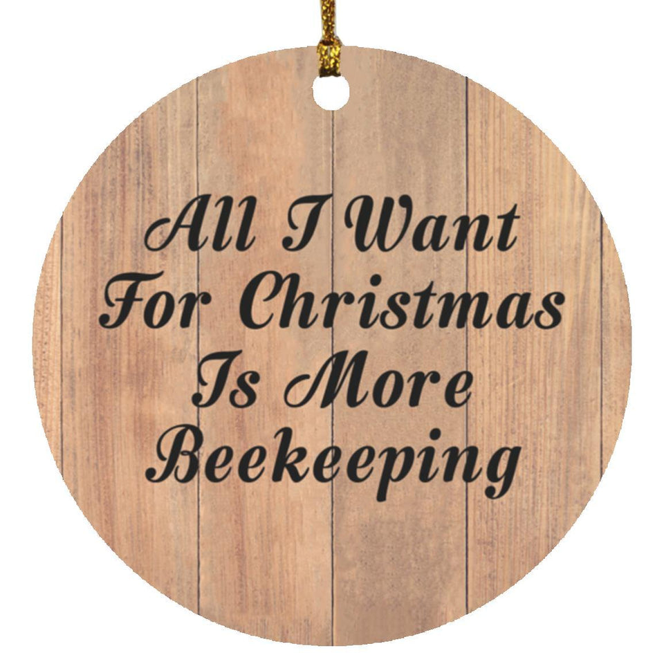 All I Want For Christmas Is More Beekeeping - Circle Ornament C