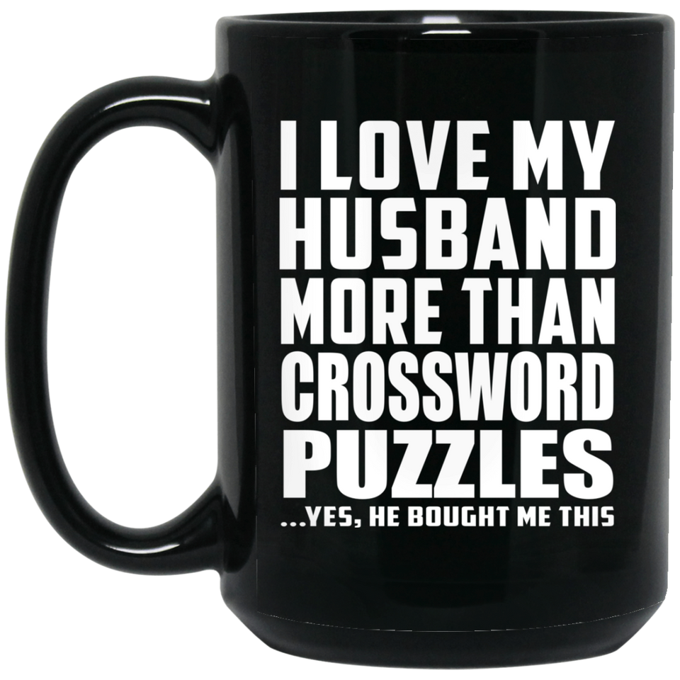 I Love My Husband More Than Crossword Puzzles - 15 Oz Coffee Mug Black