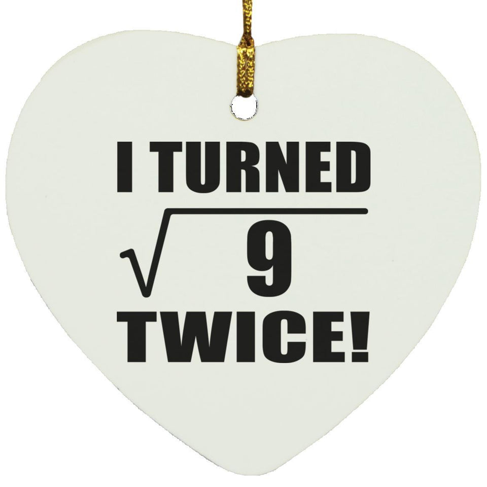 6th Birthday I Turned Square Root of 9 Twice - Heart Ornament