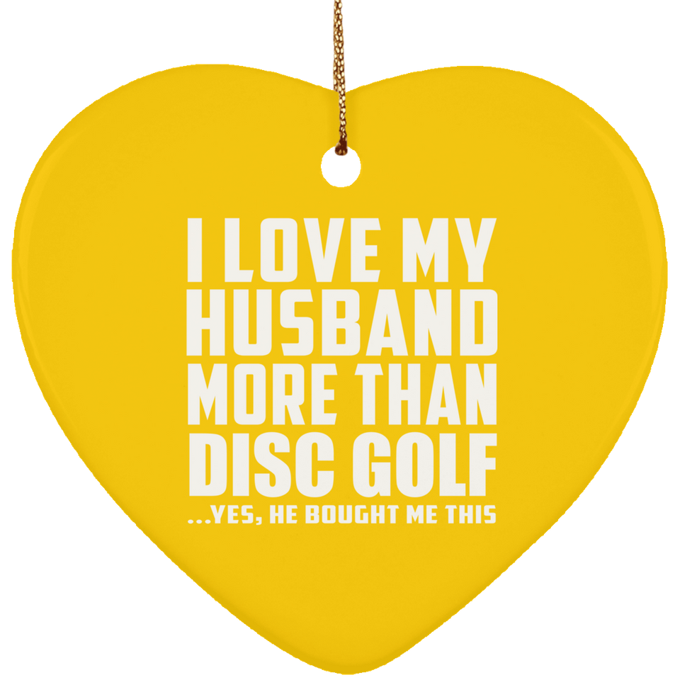 I Love My Husband More Than Disc Golf - Heart Ornament