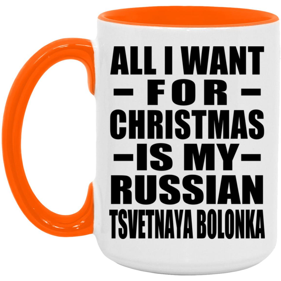 All I Want For Christmas Is My Russian Tsvetnaya Bolonka - 15oz Accent Mug Orange