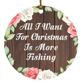 All I Want For Christmas Is More Fishing - Circle Ornament A