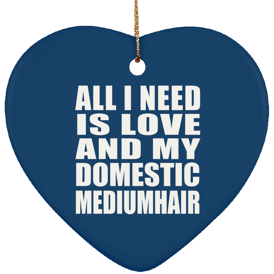 All I Need Is Love And My Domestic Mediumhair - Heart Ornament