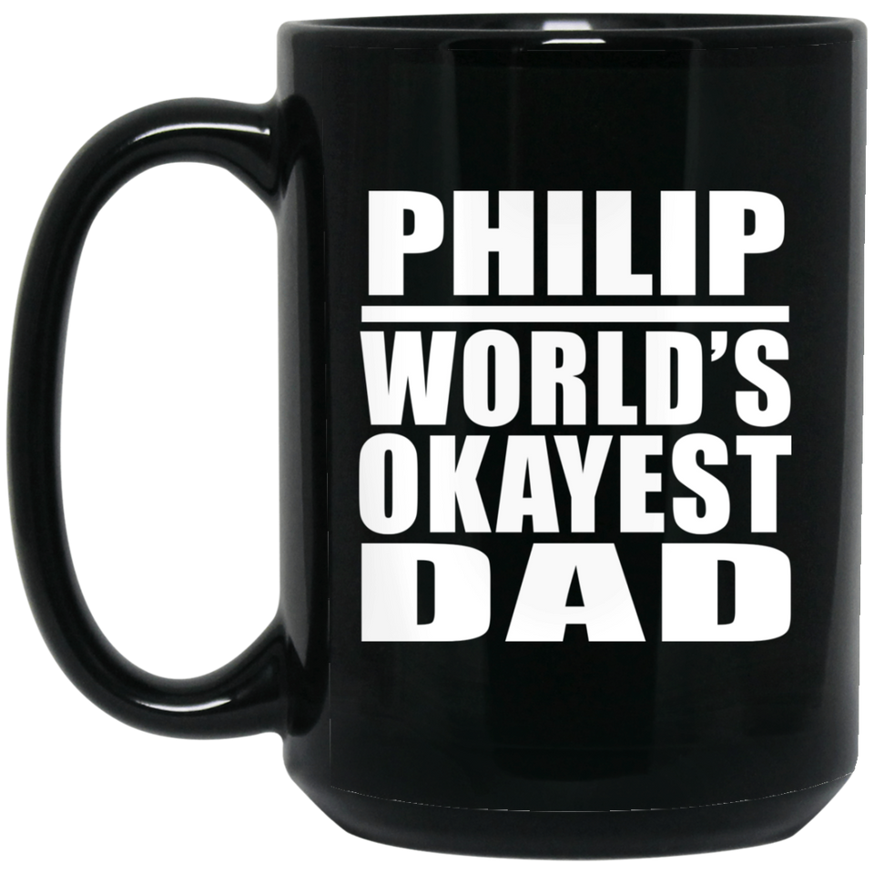 Philip World's Okayest Dad - 15 Oz Coffee Mug Black