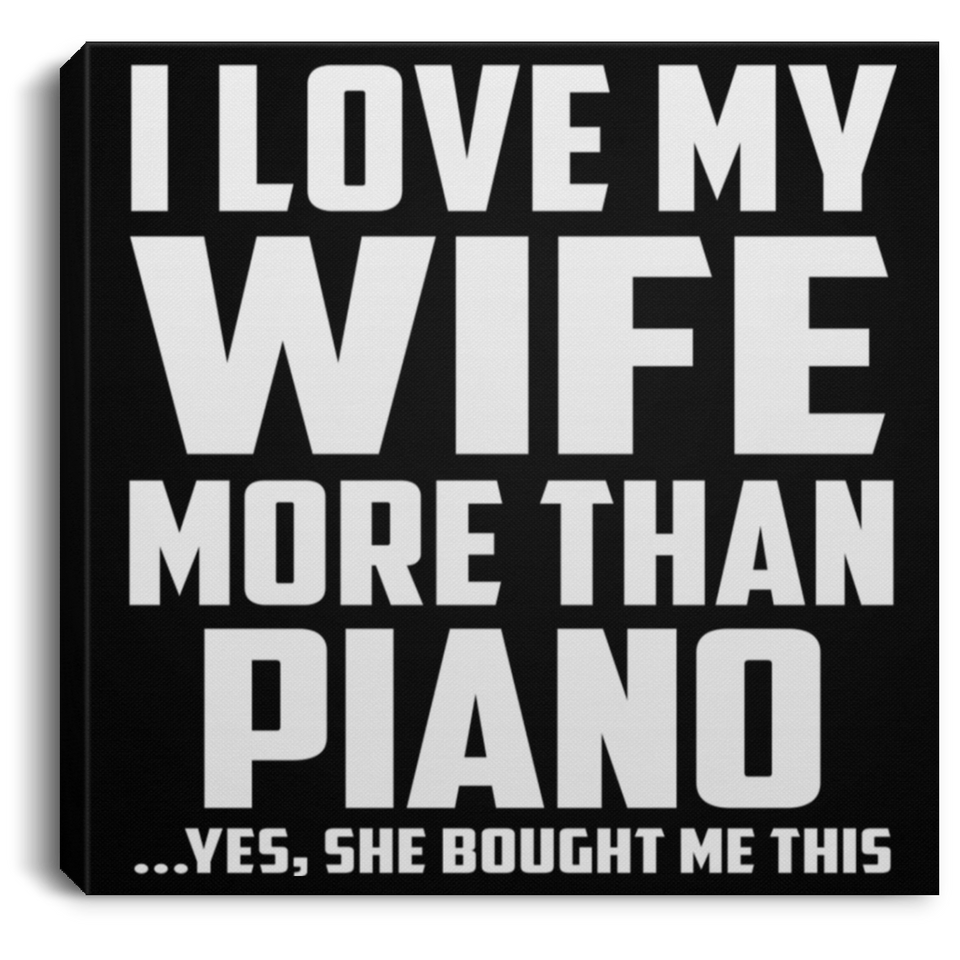 I Love My Wife More Than Piano - Canvas Square