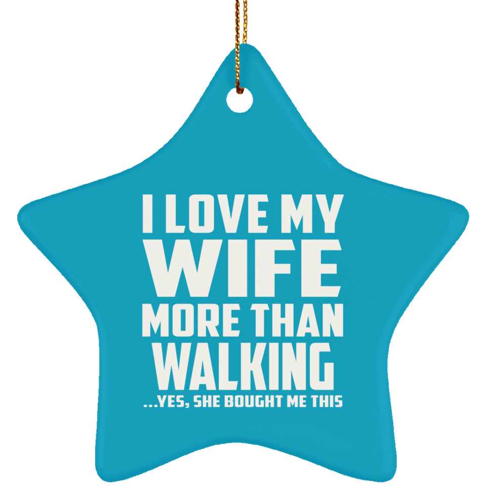 I Love My Wife More Than Walking - Star Ornament
