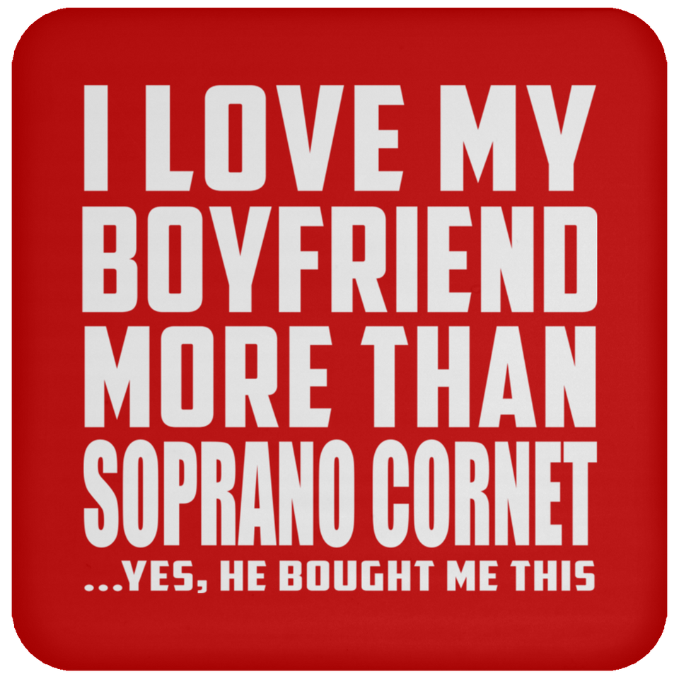 I Love My Boyfriend More Than Soprano Cornet - Drink Coaster