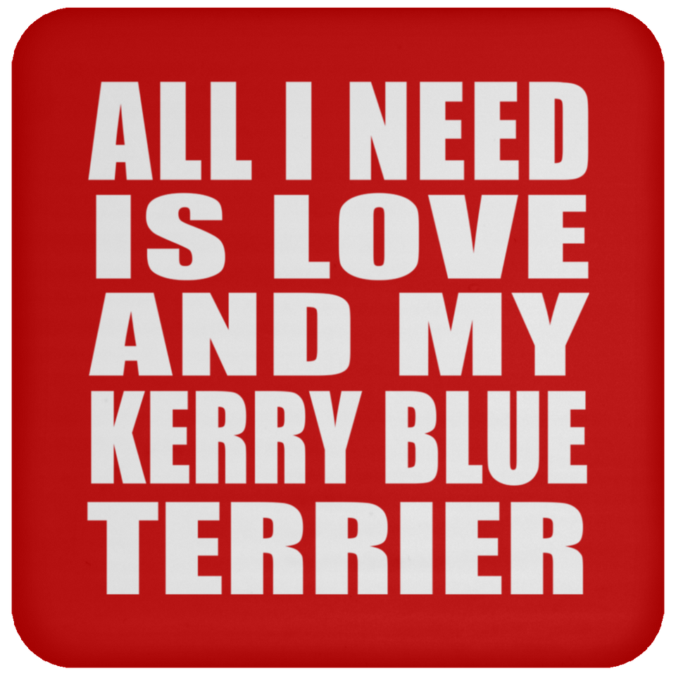 All I Need Is Love And My Kerry Blue Terrier - Drink Coaster