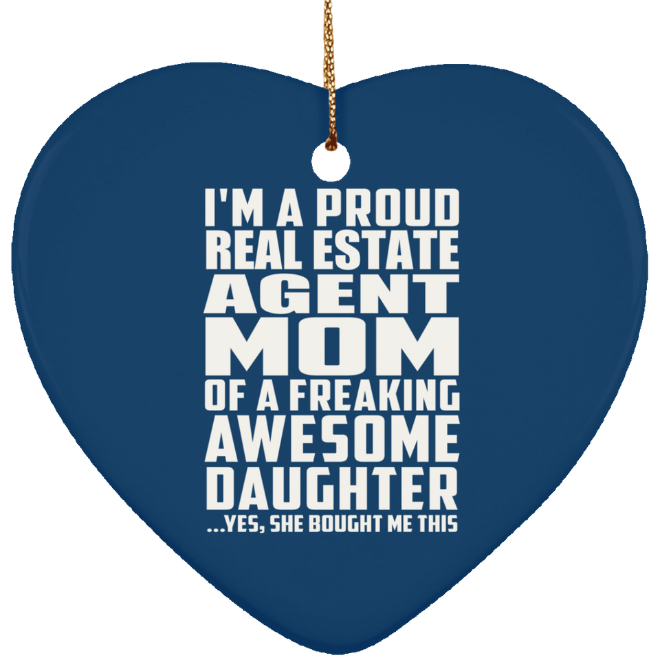 Proud Real Estate Agent Mom Of Awesome Daughter - Heart Ornament