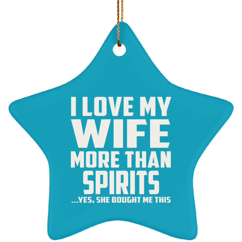 I Love My Wife More Than Spirits - Star Ornament
