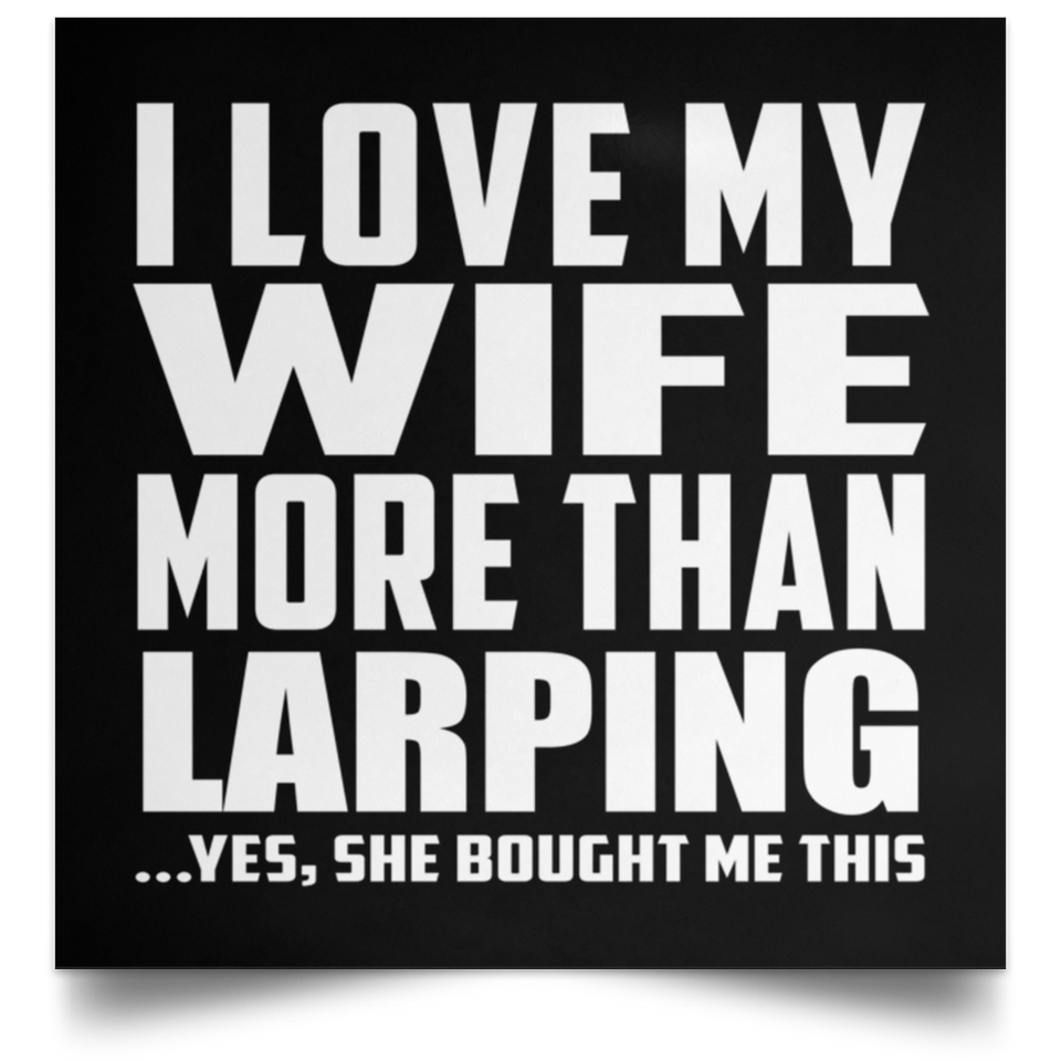 I Love My Wife More Than Larping - Poster Square