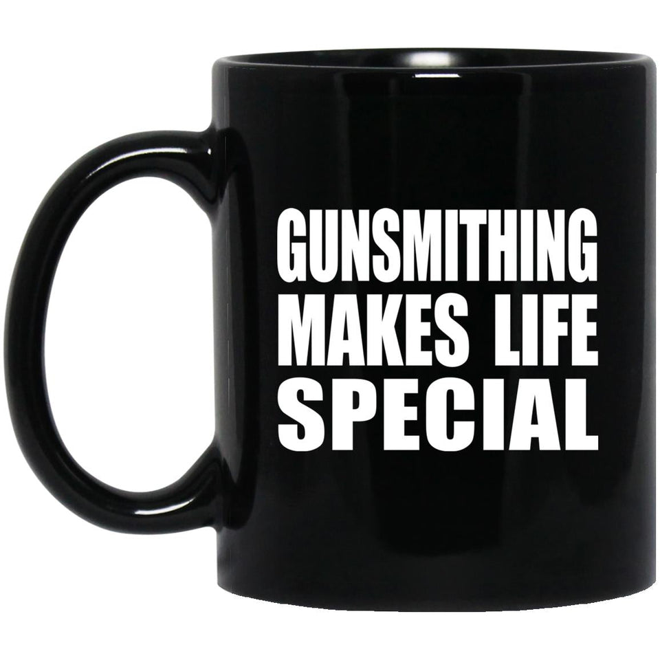 Gunsmithing Makes Life Special - 11oz Coffee Mug Black