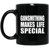 Gunsmithing Makes Life Special - 11oz Coffee Mug Black
