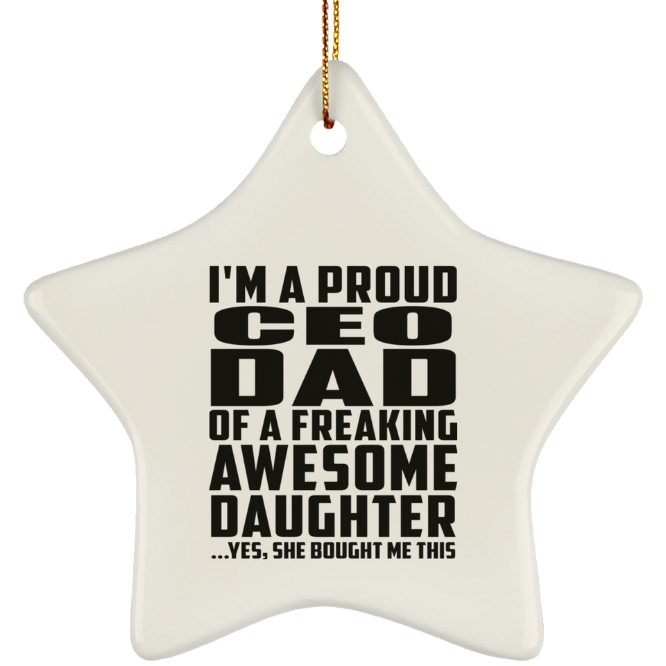 Proud CEO Dad Of Awesome Daughter - Star Ornament