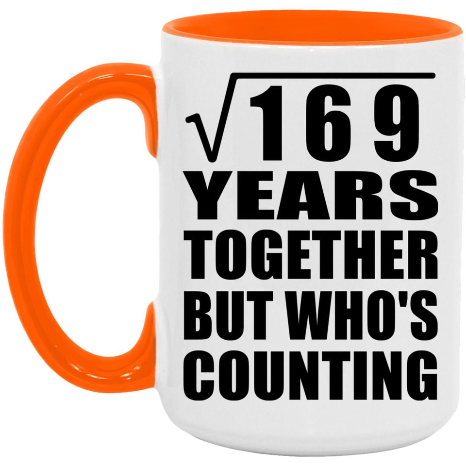 13th Anniversary Square Root of 169 Years Who's Counting - 15oz Accent Mug Orange