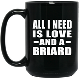 All I Need Is Love And A Briard - 15 Oz Coffee Mug Black