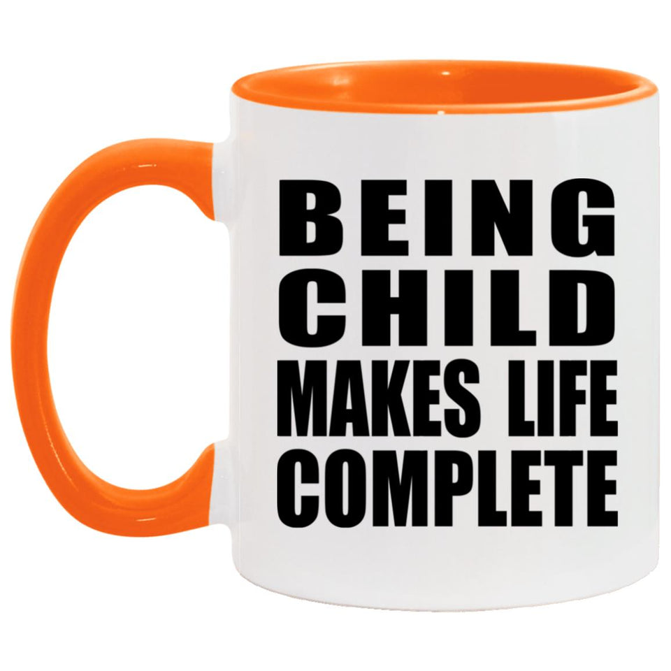 Being Child Makes Life Complete - 11oz Accent Mug Orange