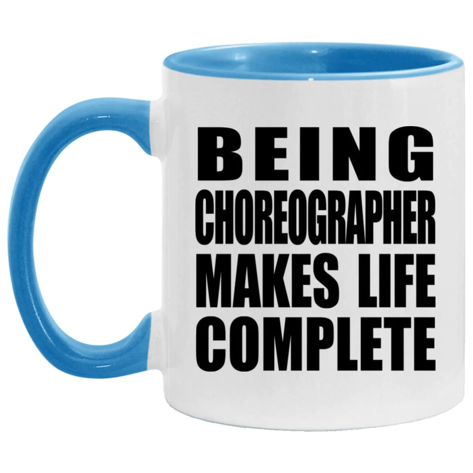 Being Choreographer Makes Life Complete - 11oz Accent Mug Blue
