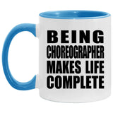 Being Choreographer Makes Life Complete - 11oz Accent Mug Blue
