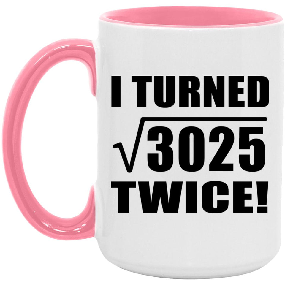 110th Birthday I Turned Square Root of 3025 Twice - 15oz Accent Mug Pink