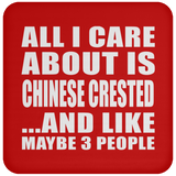 All I Care About Is Chinese Crested - Drink Coaster