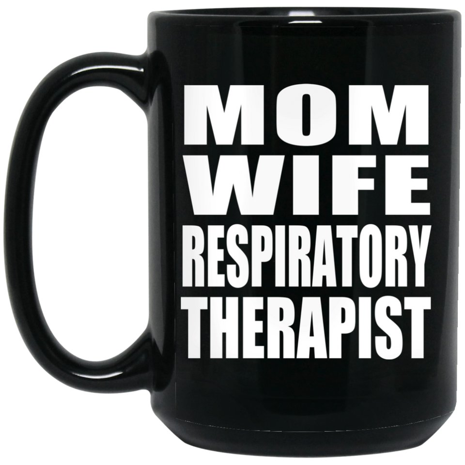 Mom Wife Respiratory Therapist - 15oz Coffee Mug Black