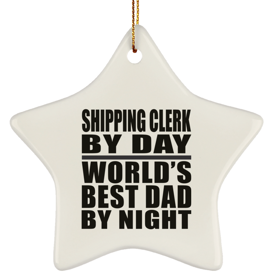 Shipping Clerk By Day World's Best Dad By Night - Star Ornament