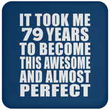 79th Birthday Took 79 Years To Become Awesome & Perfect - Drink Coaster