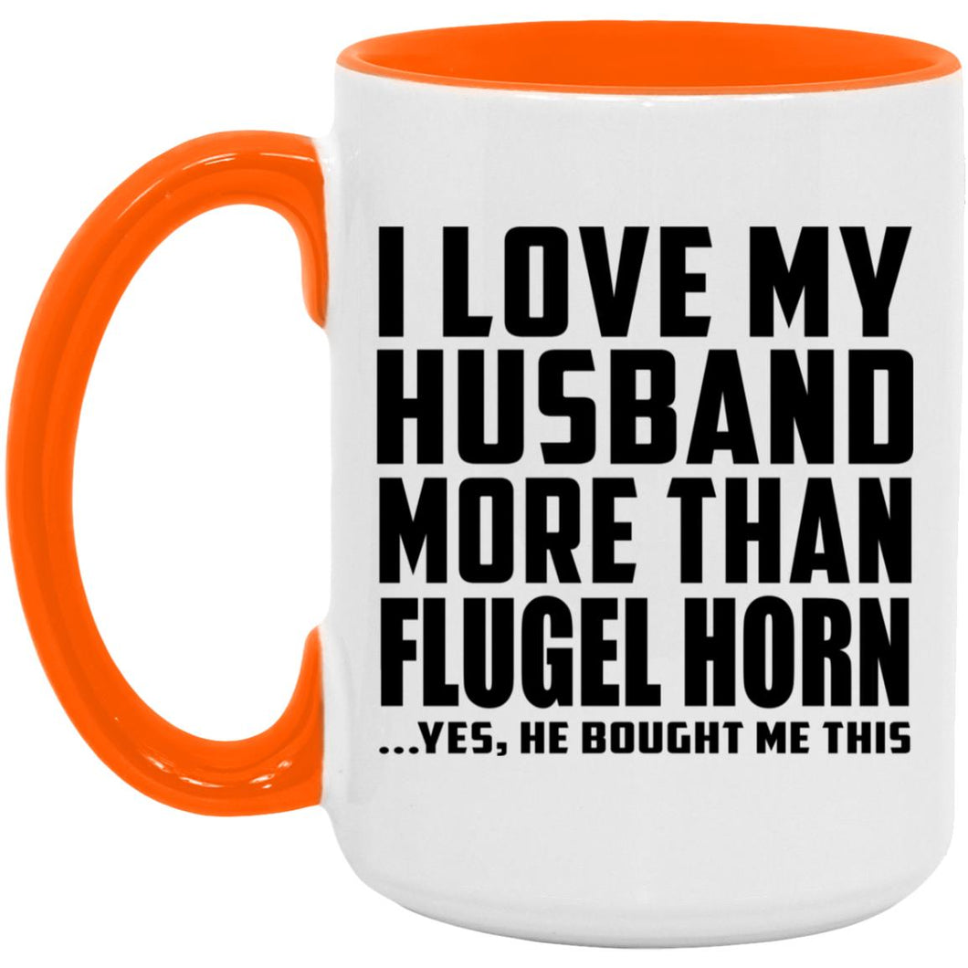 I Love My Husband More Than Flugel Horn - 15oz Accent Mug Orange