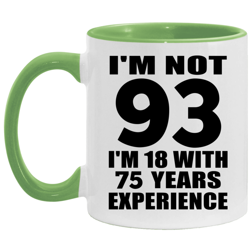 93rd Birthday I'm Not 93 I'm 18 With 75 Years Experience - 11oz Accent Mug Green