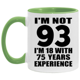 93rd Birthday I'm Not 93 I'm 18 With 75 Years Experience - 11oz Accent Mug Green