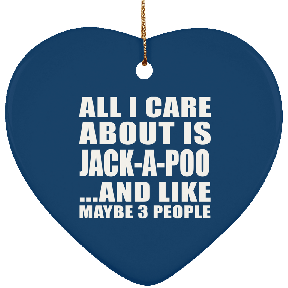 All I Care About Is Jack-A-Poo - Heart Ornament
